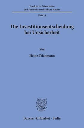 Teichmann | Die Investitionsentscheidung bei Unsicherheit. | Buch | 978-3-428-02208-3 | sack.de