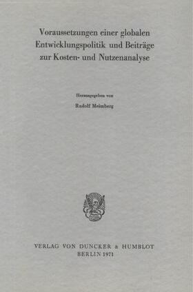 Meimberg | Voraussetzungen einer globalen Entwicklungspolitik und Beiträge zur Kosten- und Nutzenanalyse. | Buch | 978-3-428-02391-2 | sack.de