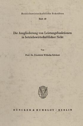 Selchert | Die Ausgliederung von Leistungsfunktionen in betriebswirtschaftlicher Sicht. | Buch | 978-3-428-02420-9 | sack.de