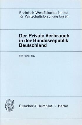 Rau | Der Private Verbrauch in der Bundesrepublik Deutschland. | Buch | 978-3-428-02457-5 | sack.de
