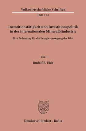 Eich | Investitionstätigkeit und Investitionspolitik in der internationalen Mineralölindustrie. | Buch | 978-3-428-02514-5 | sack.de