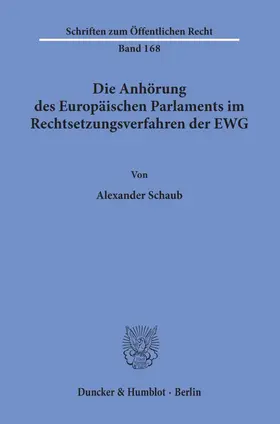 Schaub |  Die Anhörung des Europäischen Parlaments im Rechtsetzungsverfahren der EWG. | Buch |  Sack Fachmedien