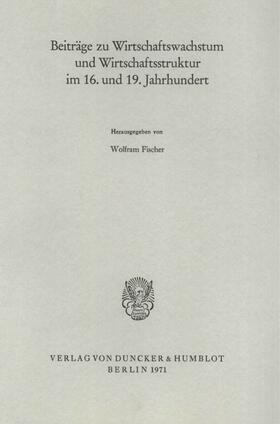 Fischer | Beiträge zu Wirtschaftswachstum und Wirtschaftsstruktur im 16. und 19. Jahrhundert. | Buch | 978-3-428-02595-4 | sack.de