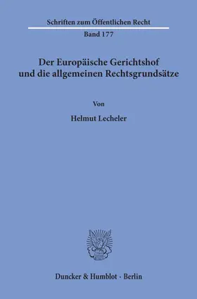 Lecheler |  Der Europäische Gerichtshof und die allgemeinen Rechtsgrundsätze. | Buch |  Sack Fachmedien