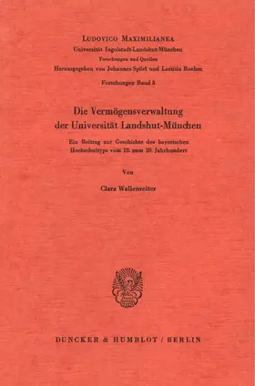 Wallenreiter |  Die Vermögensverwaltung der Universität Landshut-München. | Buch |  Sack Fachmedien