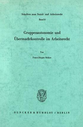 Säcker | Gruppenautonomie und Übermachtkontrolle im Arbeitsrecht. | Buch | 978-3-428-02668-5 | sack.de
