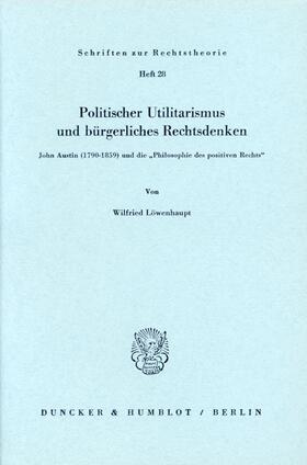 Löwenhaupt |  Politischer Utilitarismus und bürgerliches Rechtsdenken. | Buch |  Sack Fachmedien