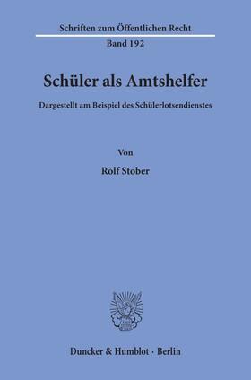 Stober | Schüler als Amtshelfer, dargestellt am Beispiel des Schülerlotsendienstes. | Buch | 978-3-428-02727-9 | sack.de