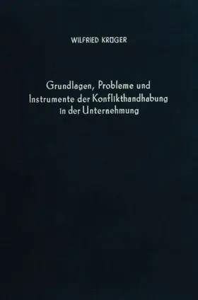 Krüger |  Grundlagen, Probleme und Instrumente der Konflikthandhabung in der Unternehmung. | Buch |  Sack Fachmedien