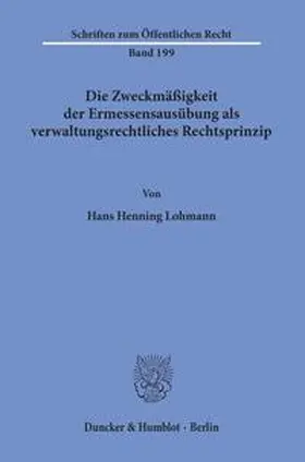 Lohmann |  Die Zweckmäßigkeit der Ermessensausübung als verwaltungsrechtliches Rechtsprinzip. | Buch |  Sack Fachmedien