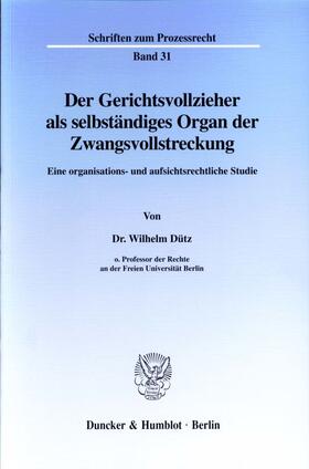 Dütz | Der Gerichtsvollzieher als selbständiges Organ der Zwangsvollstreckung. | Buch | 978-3-428-02827-6 | sack.de