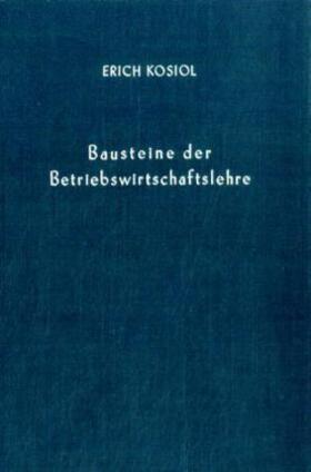 Kosiol | Bausteine der Betriebswirtschaftslehre. | Buch | 978-3-428-02928-0 | sack.de