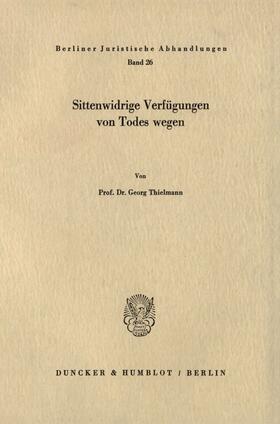 Thielmann | Sittenwidrige Verfügungen von Todes wegen. | Buch | 978-3-428-03017-0 | sack.de