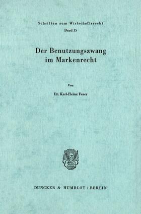 Fezer | Der Benutzungszwang im Markenrecht. | Buch | 978-3-428-03067-5 | sack.de