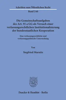 Marnitz |  Die Gemeinschaftsaufgaben des Art. 91 a GG als Versuch einer verfassungsrechtlichen Institutionalisierung der bundesstaatlichen Kooperation. | Buch |  Sack Fachmedien