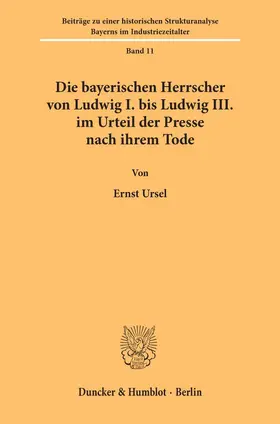 Ursel | Die bayerischen Herrscher von Ludwig I. bis Ludwig III. im Urteil der Presse nach ihrem Tode. | Buch | 978-3-428-03160-3 | www.sack.de