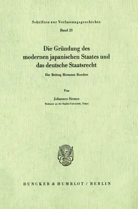 Siemes |  Die Gründung des modernen japanischen Staates und das deutsche Staatsrecht. | Buch |  Sack Fachmedien
