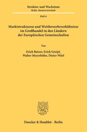 Batzer / Greipl / Würl |  Marktstrukturen und Wettbewerbsverhältnisse im Großhandel in den Ländern der Europäischen Gemeinschaften. | Buch |  Sack Fachmedien