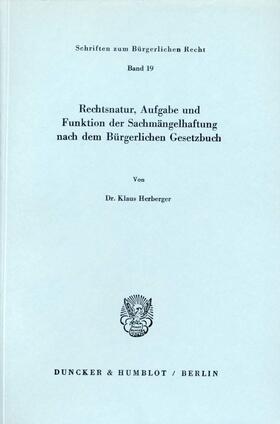 Herberger |  Rechtsnatur, Aufgabe und Funktion der Sachmängelhaftung nach dem Bürgerlichen Gesetzbuch. | Buch |  Sack Fachmedien