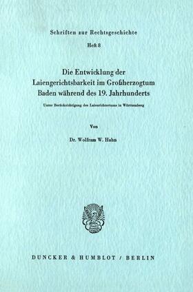 Hahn |  Die Entwicklung der Laiengerichtsbarkeit im Großherzogtum Baden während des 19. Jahrhunderts. | Buch |  Sack Fachmedien
