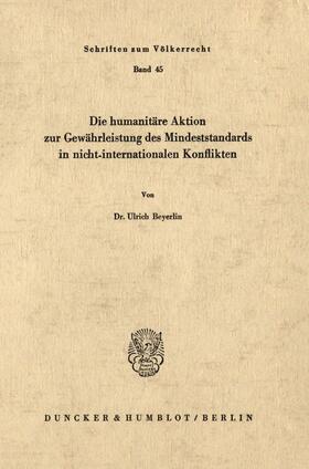 Beyerlin | Die humanitäre Aktion zur Gewährleistung des Mindeststandards in nicht-internationalen Konflikten. | Buch | 978-3-428-03457-4 | sack.de