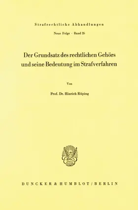 Rüping |  Der Grundsatz des rechtlichen Gehörs und seine Bedeutung im Strafverfahren. | Buch |  Sack Fachmedien