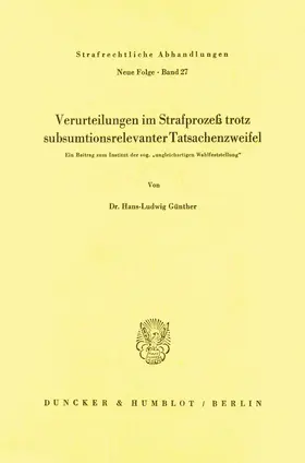 Günther |  Verurteilungen im Strafprozeß trotz subsumtionsrelevanter Tatsachenzweifel. | Buch |  Sack Fachmedien