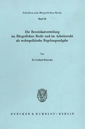 Reinecke |  Die Beweislastverteilung im Bürgerlichen Recht und im Arbeitsrecht als rechtspolitische Regelungsaufgabe. | Buch |  Sack Fachmedien