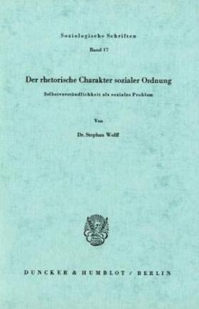 Wolff | Der rhetorische Charakter sozialer Ordnung. | Buch | 978-3-428-03607-3 | sack.de