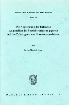 Nozar |  Die Abgrenzung der leitenden Angestellten im Betriebsverfassungsgesetz und die Zulässigkeit von Sprecherausschüssen. | Buch |  Sack Fachmedien