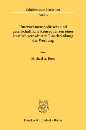 Boss |  Unternehmenspolitische und gesellschaftliche Konsequenzen einer staatlich verordneten Einschränkung der Werbung. | Buch |  Sack Fachmedien