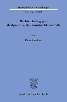 Amelung | Rechtsschutz gegen strafprozessuale Grundrechtseingriffe. | Buch | 978-3-428-03666-0 | sack.de