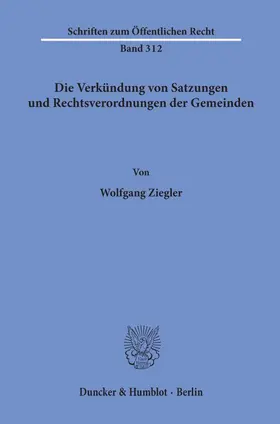 Ziegler |  Die Verkündung von Satzungen und Rechtsverordnungen der Gemeinden. | Buch |  Sack Fachmedien