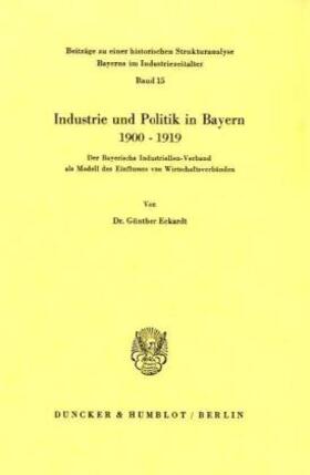 Eckardt | Industrie und Politik in Bayern 1900-1919. | Buch | 978-3-428-03717-9 | sack.de