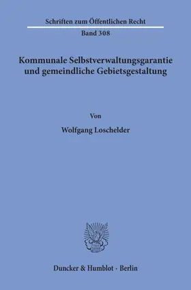 Loschelder |  Kommunale Selbstverwaltungsgarantie und gemeindliche Gebietsgestaltung. | Buch |  Sack Fachmedien