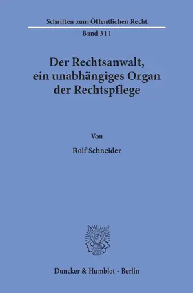 Schneider |  Der Rechtsanwalt, ein unabhängiges Organ der Rechtspflege. | Buch |  Sack Fachmedien
