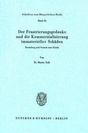 Tolk | Der Frustrierungsgedanke und die Kommerzialisierung immaterieller Schäden. | Buch | 978-3-428-03795-7 | sack.de