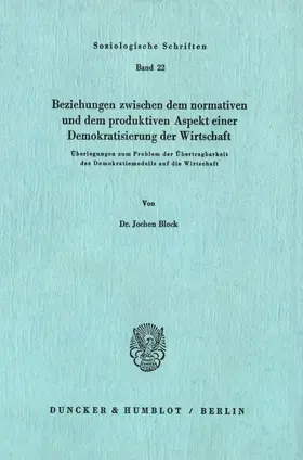 Block | Beziehungen zwischen dem normativen und dem produktiven Aspekt einer Demokratisierung der Wirtschaft. | Buch | 978-3-428-03845-9 | sack.de
