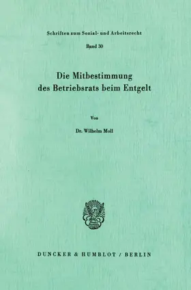 Moll |  Die Mitbestimmung des Betriebsrats beim Entgelt. | Buch |  Sack Fachmedien