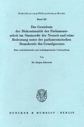 Jekewitz |  Der Grundsatz der Diskontinuität der Parlamentsarbeit im Staatsrecht der Neuzeit und seine Bedeutung unter der parlamentarischen Demokratie des Grundgesetzes. | Buch |  Sack Fachmedien