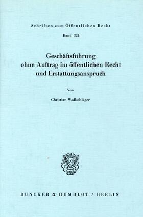 Wollschläger | Geschäftsführung ohne Auftrag im öffentlichen Recht und Erstattungsanspruch. | Buch | 978-3-428-03956-2 | sack.de