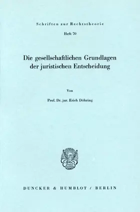 Döhring |  Die gesellschaftlichen Grundlagen der juristischen Entscheidung. | Buch |  Sack Fachmedien