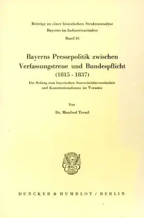 Treml |  Bayerns Pressepolitik zwischen Verfassungstreue und Bundespflicht (1815 - 1837). | Buch |  Sack Fachmedien