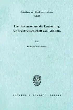 Stühler |  Die Diskussion um die Erneuerung der Rechtswissenschaft von 1780 - 1815. | Buch |  Sack Fachmedien