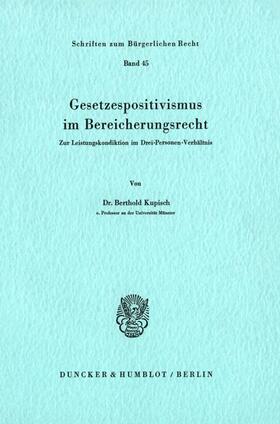 Kupisch | Gesetzespositivismus im Bereicherungsrecht. | Buch | 978-3-428-04120-6 | sack.de