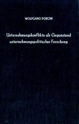 Dorow | Unternehmenskonflikte als Gegenstand unternehmungspolitischer Forschung. | Buch | 978-3-428-04121-3 | sack.de