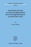 Schubert |  Feuerbachs Entwurf zu einem Strafgesetzbuch für das Königreich Bayern aus dem Jahre 1824. | Buch |  Sack Fachmedien