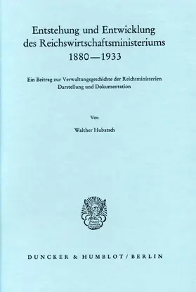 Hubatsch |  Entstehung und Entwicklung des Reichswirtschaftsministeriums 1880–1933. | Buch |  Sack Fachmedien