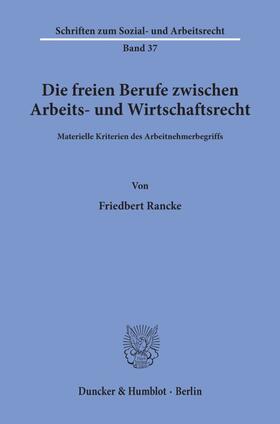 Rancke | Die freien Berufe zwischen Arbeits- und Wirtschaftsrecht. | Buch | 978-3-428-04204-3 | sack.de