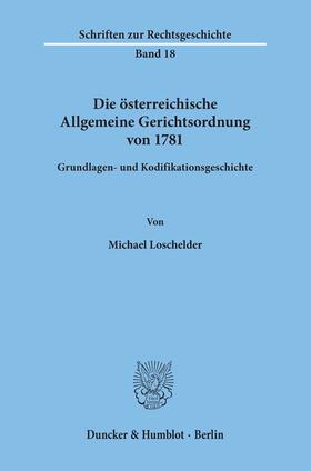 Loschelder |  Die österreichische Allgemeine Gerichtsordnung von 1781. | Buch |  Sack Fachmedien